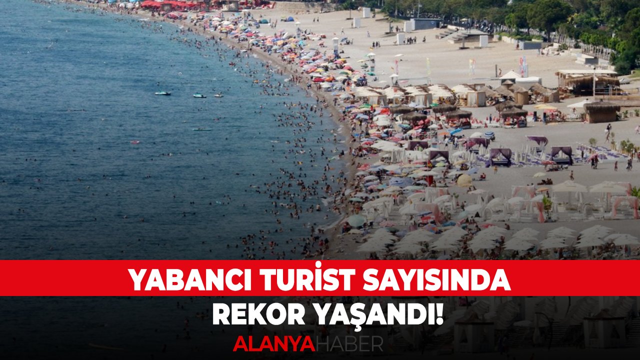 Yabancı turist sayısında rekor yaşandı!