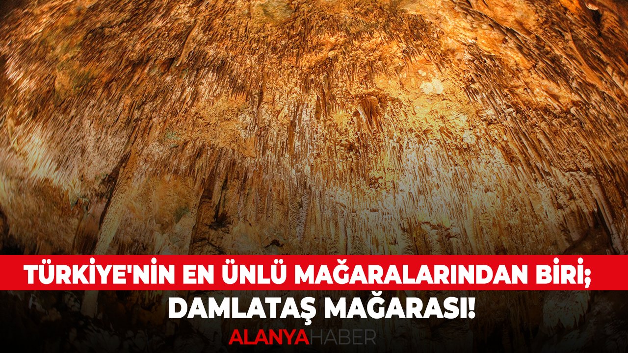 Türkiye'nin en ünlü mağaralarından biri; Damlataş Mağarası!