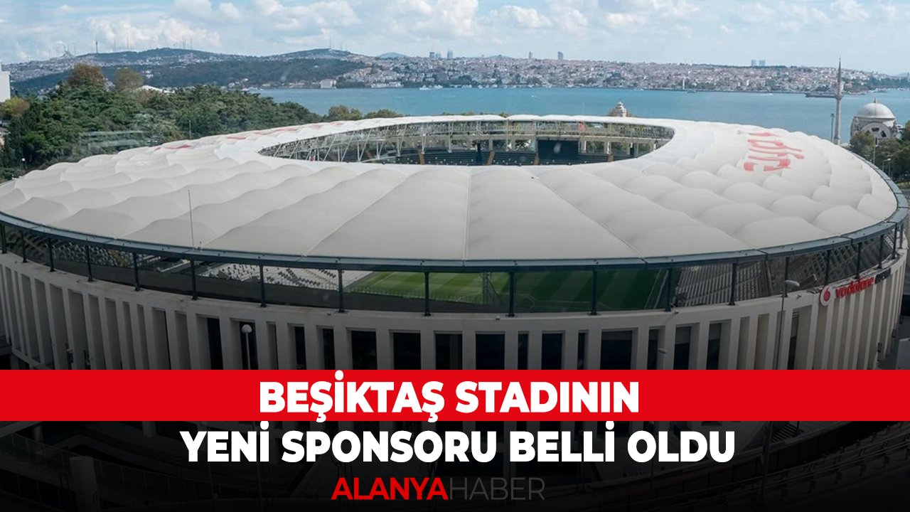 Beşiktaş stadının yeni sponsoru belli oldu