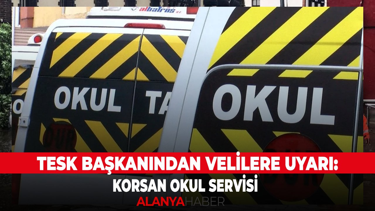 TESK Başkanından velilere uyarı: korsan okul servisi