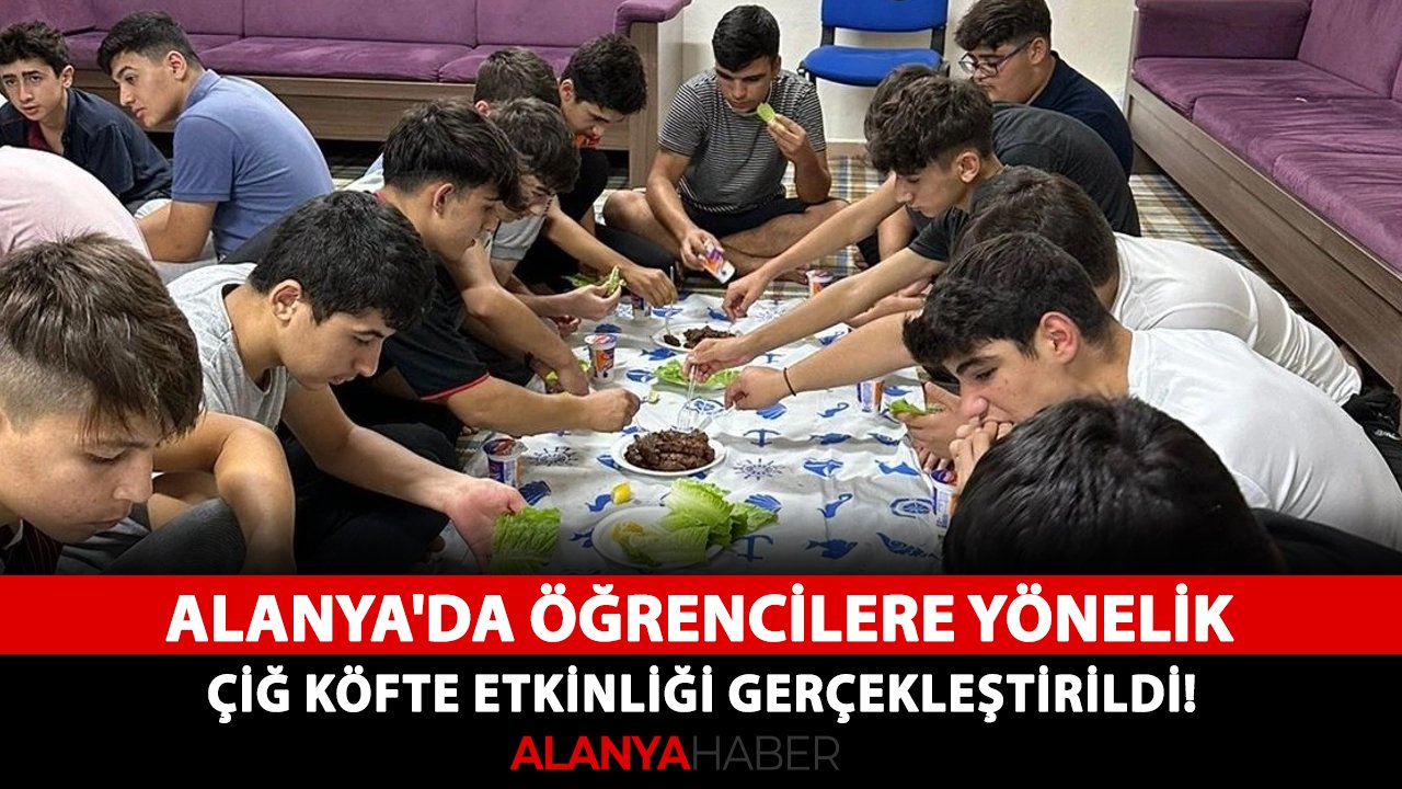 Alanya'da öğrencilere yönelik çiğ köfte etkinliği gerçekleştirildi!