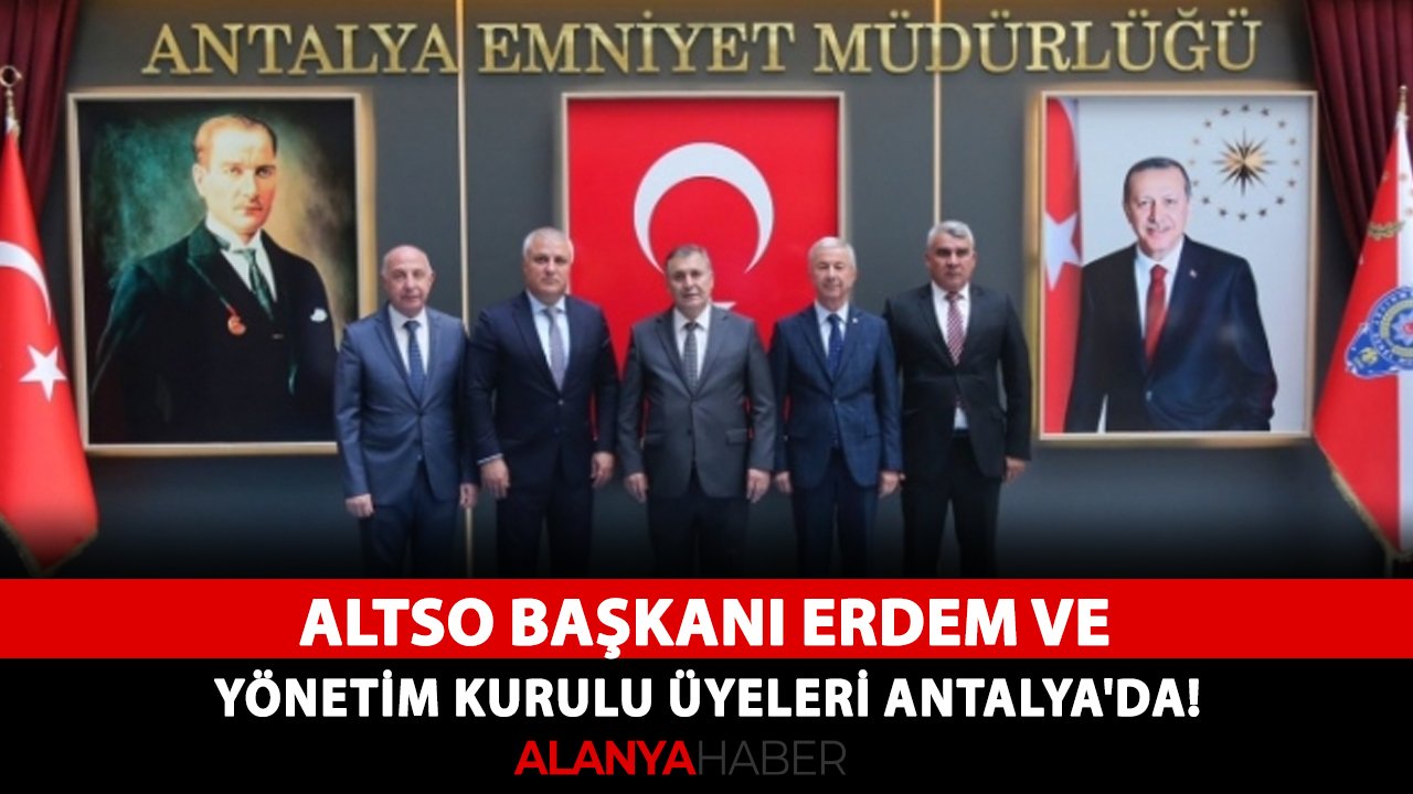 ALTSO Başkanı Erdem ve yönetim kurulu üyeleri Antalya'da!