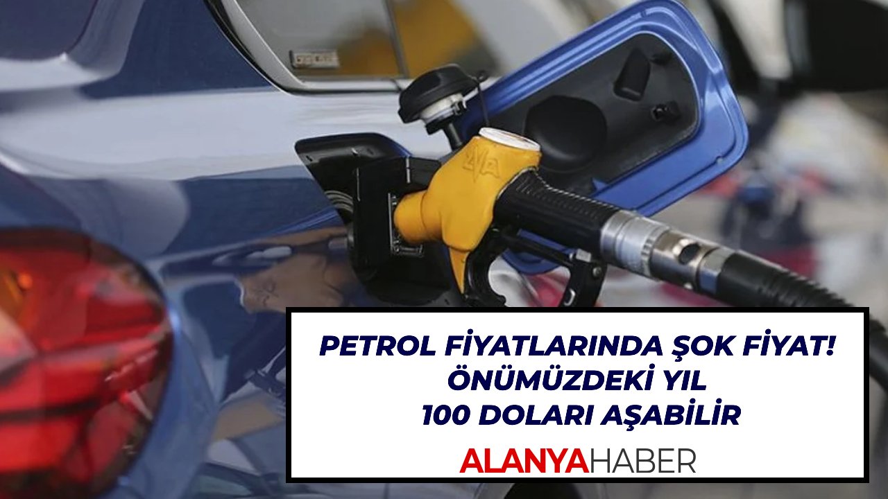 Petrol fiyatlarında şok fiyat! Önümüzdeki yıl 100 doları aşabilir