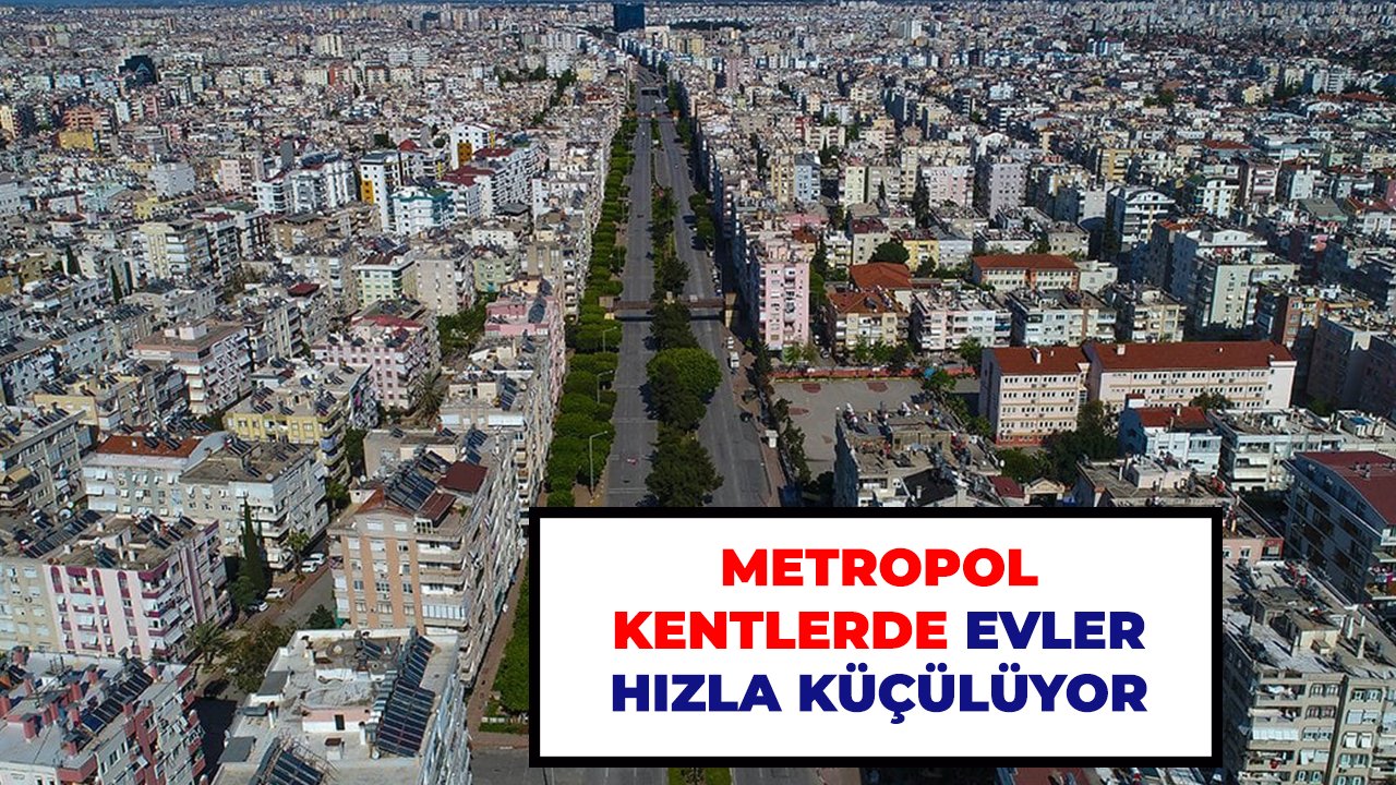 Metropol kentlerde evler hızla küçülüyor
