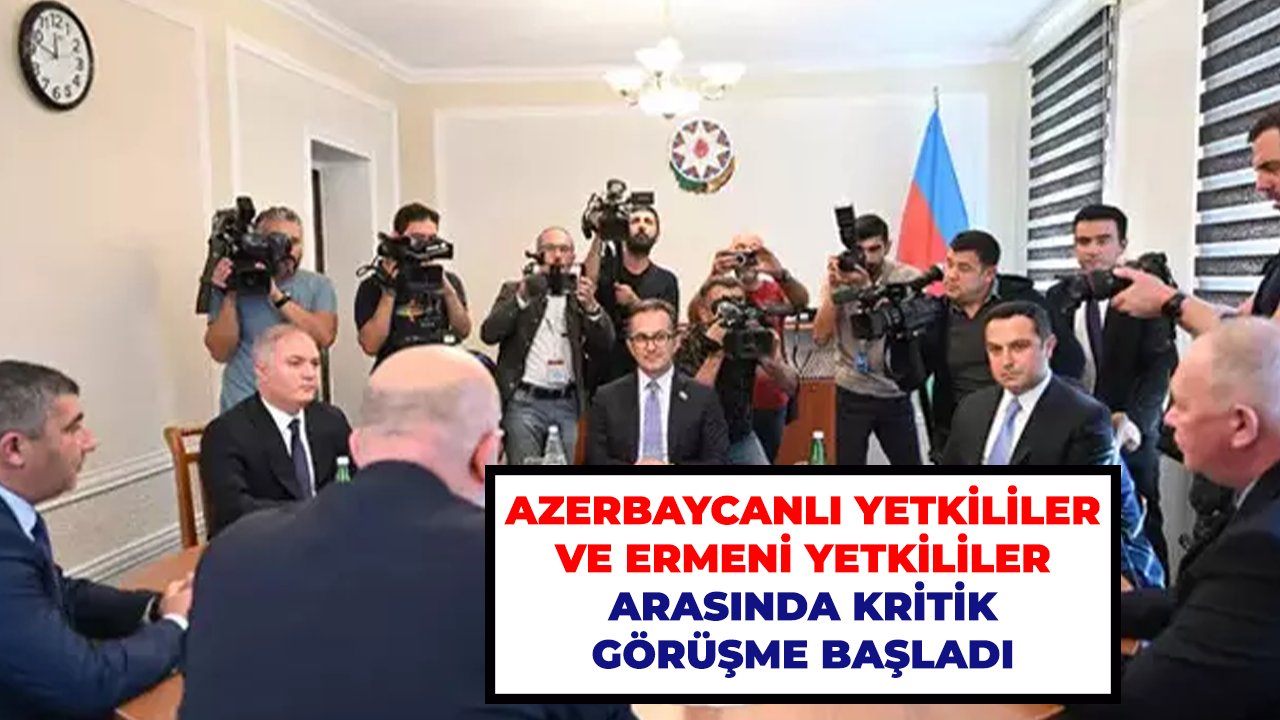 Azerbaycanlı yetkililer ve Ermeni yetkililer arasında kritik görüşme başladı