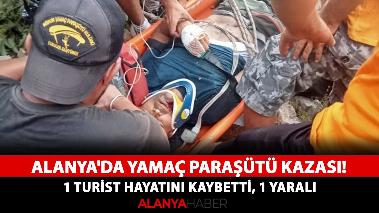 Alanya'da yamaç paraşütü kazası! 1 turist hayatını kaybetti, 1 yaralı