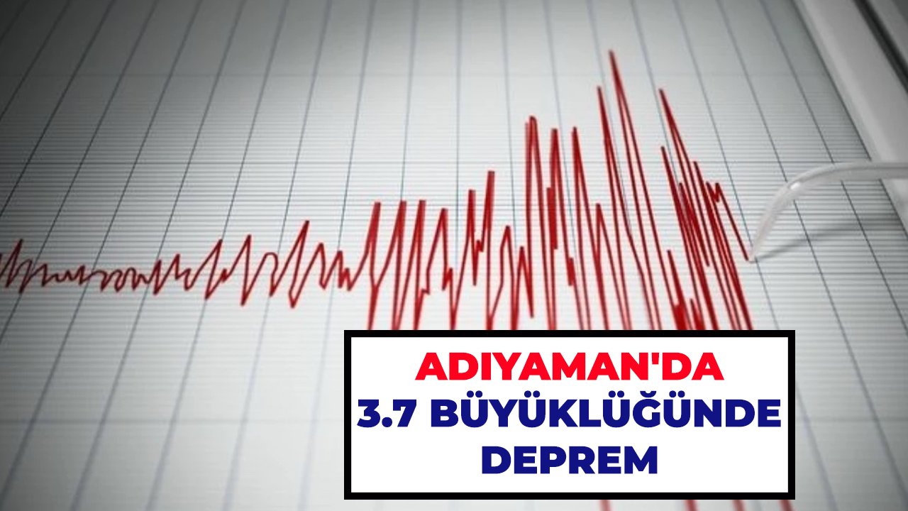 Son dakika! Adıyaman'da 3.7 büyüklüğünde deprem