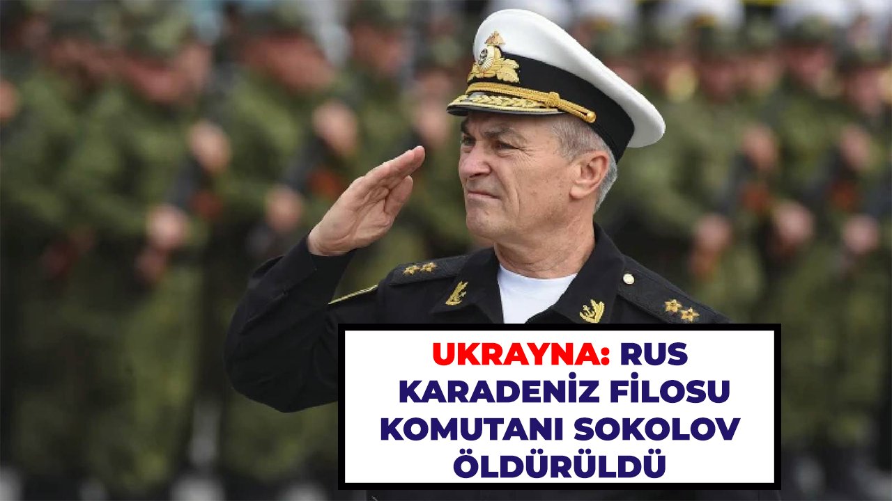 Ukrayna: Rus Karadeniz Filosu Komutanı Sokolov öldürüldü