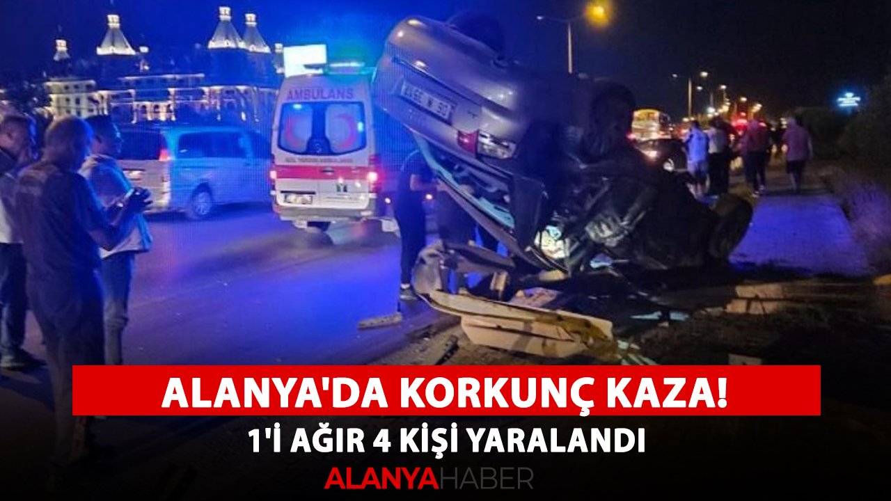 Alanya'da korkunç kaza! 1'i ağır 4 kişi yaralandı