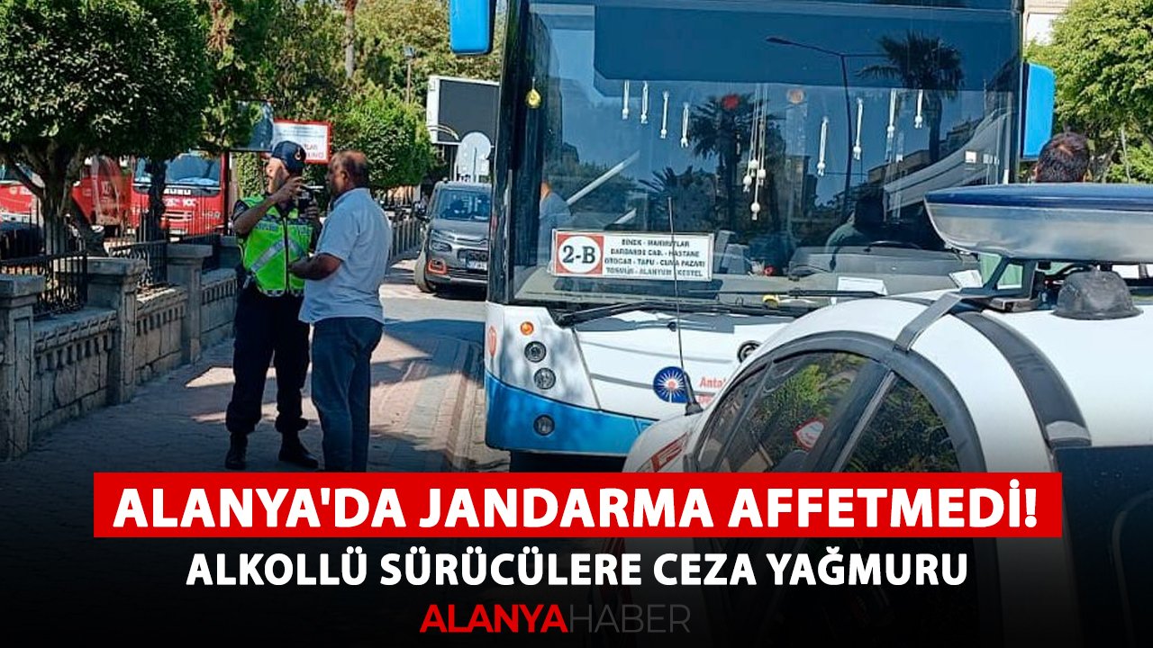 Alanya'da jandarma affetmedi! Alkollü sürücülere ceza yağmuru