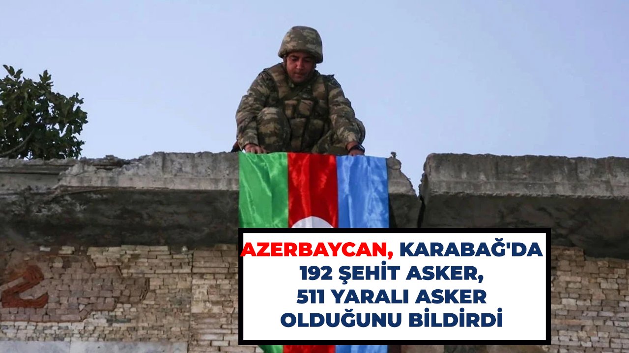 Azerbaycan açıkladı: Karabağ'da 192 şehit asker  511 yaralı asker