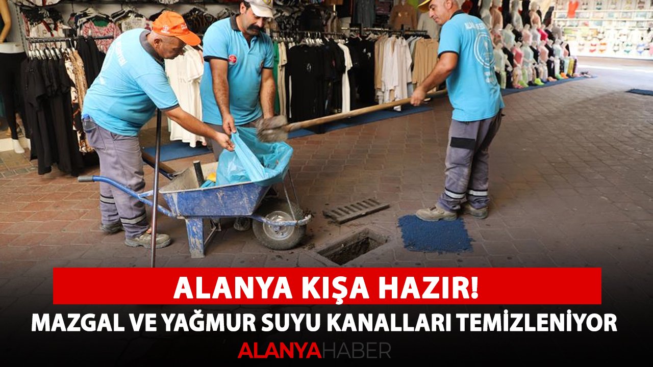Alanya kışa hazır! Mazgal ve yağmur suyu kanalları temizleniyor