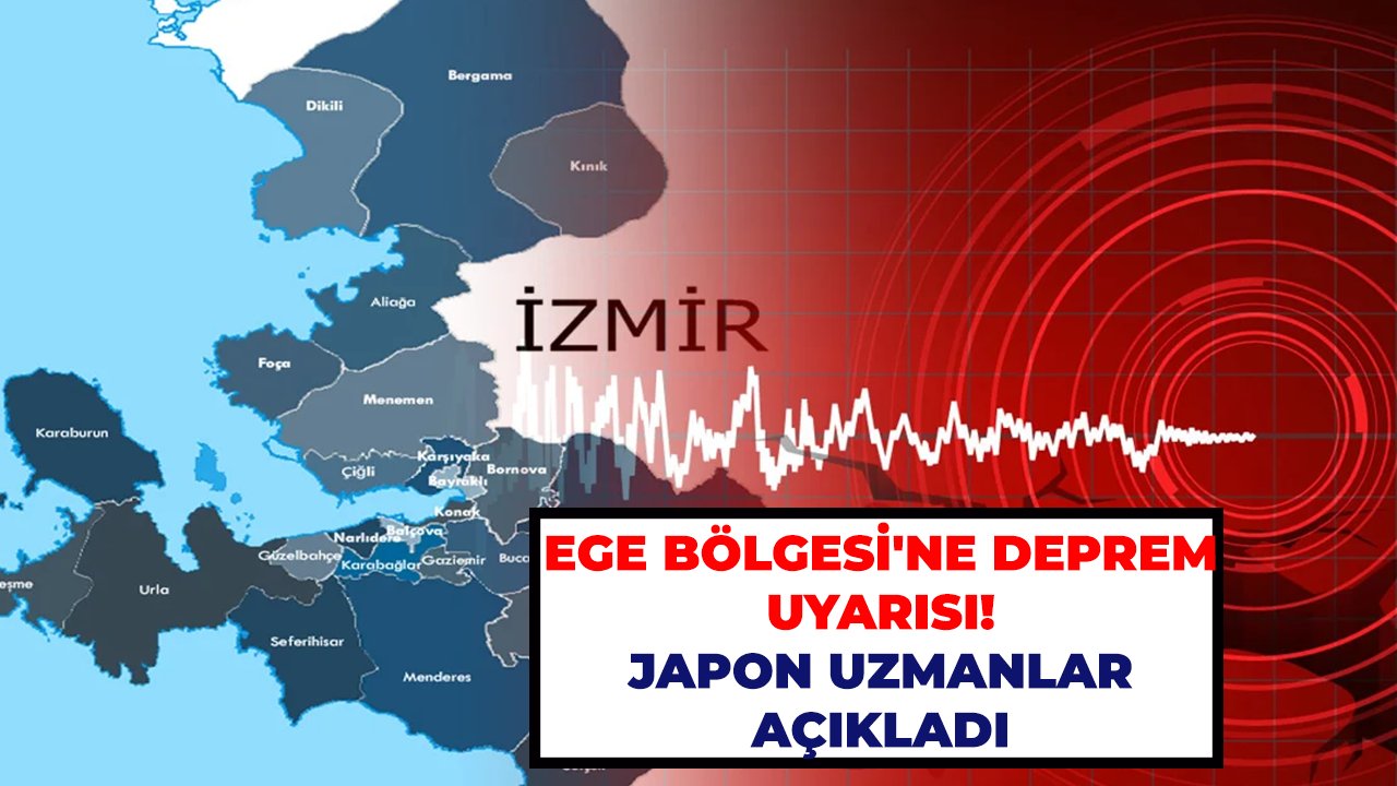 Ege Bölgesi'ne deprem uyarısı! Japon uzmanlar açıkladı