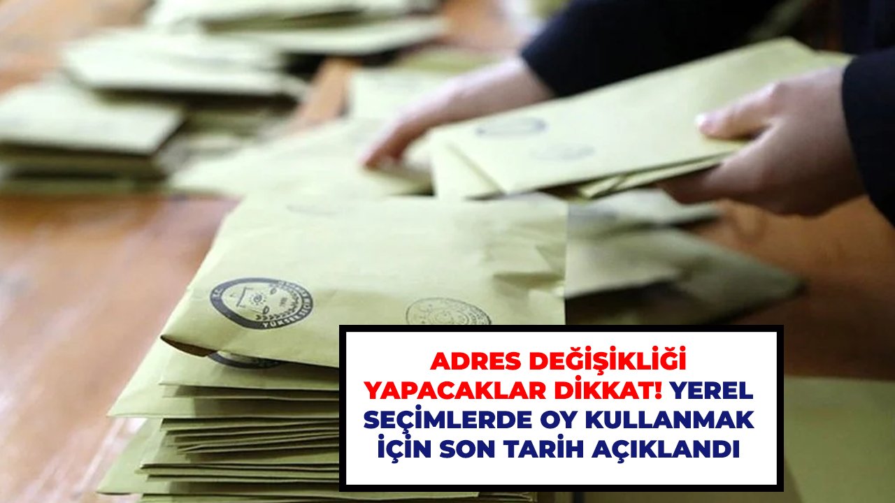 Adres değişikliği yapacaklar dikkat! Yerel seçimlerde oy kullanmak için son tarih açıklandı