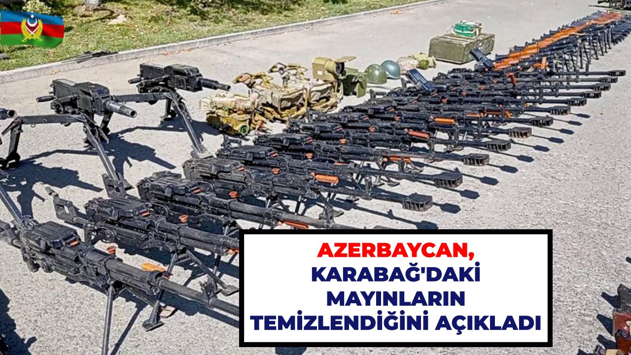 Azerbaycan açıkladı: Karabağ'daki mayınlar temizlendi