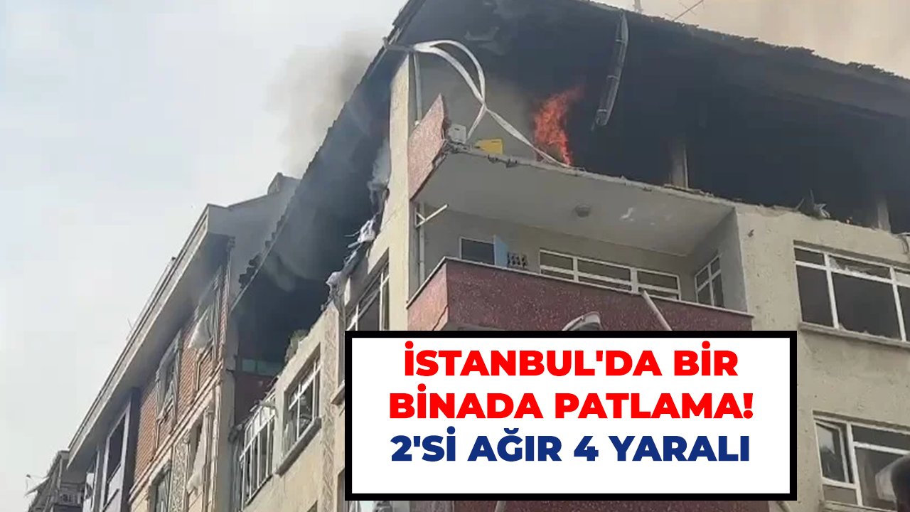 İstanbul'da bir binada patlama! 2'si ağır 4 yaralı