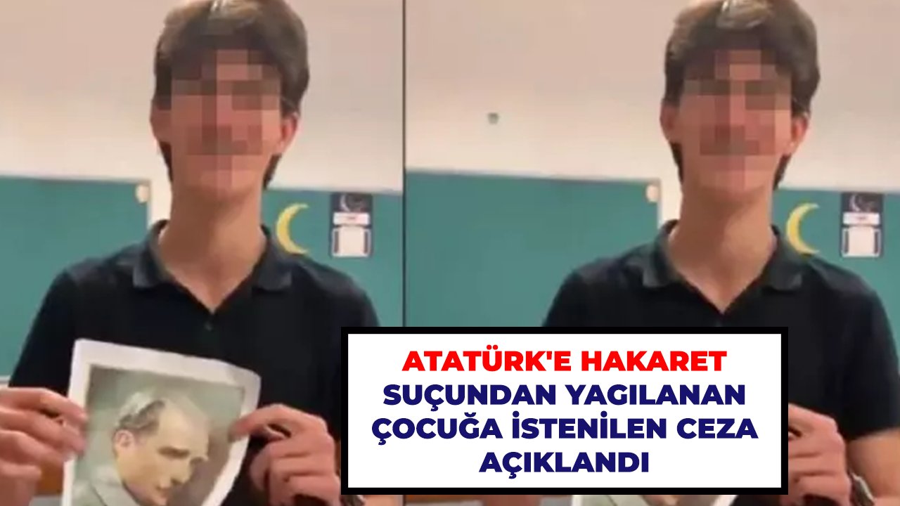 Atatürk'e hakaret eden çocuğa istenilen ceza açıklandı