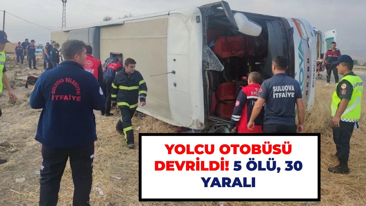 Yolcu otobüsü devrildi! 5 ölü, 30 yaralı