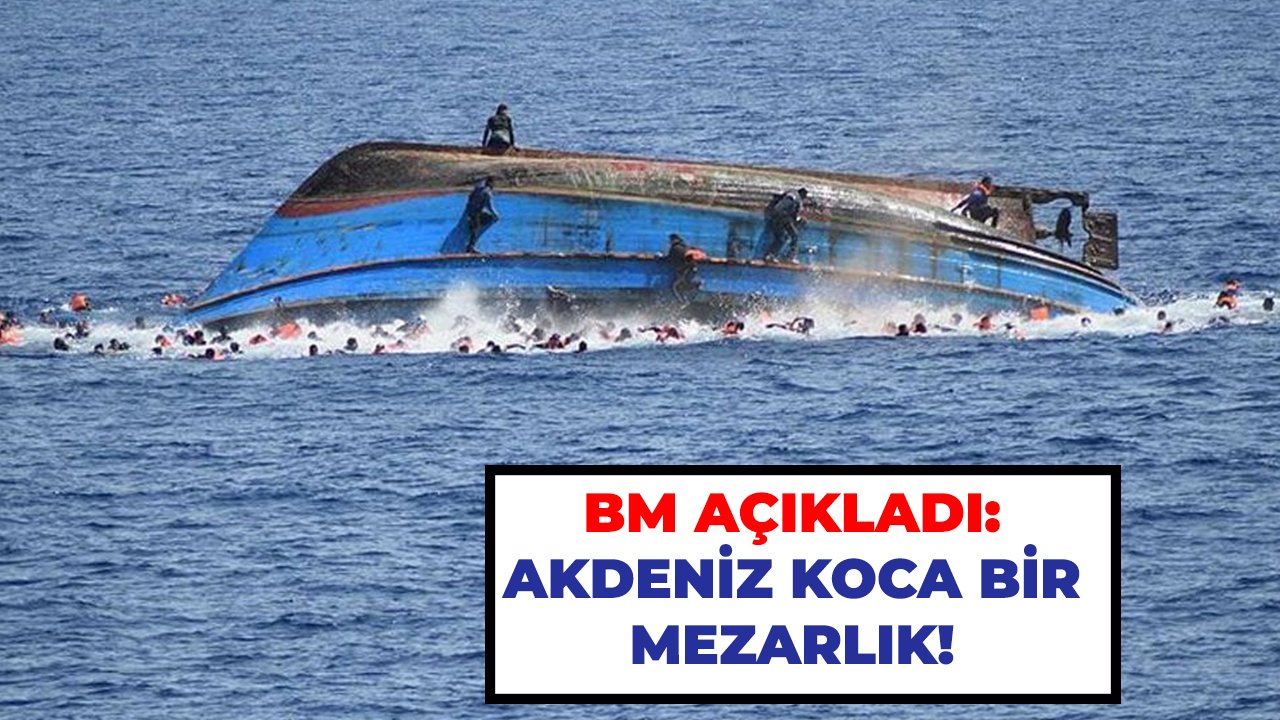 BM açıkladı: Akdeniz koca bir mezarlık!