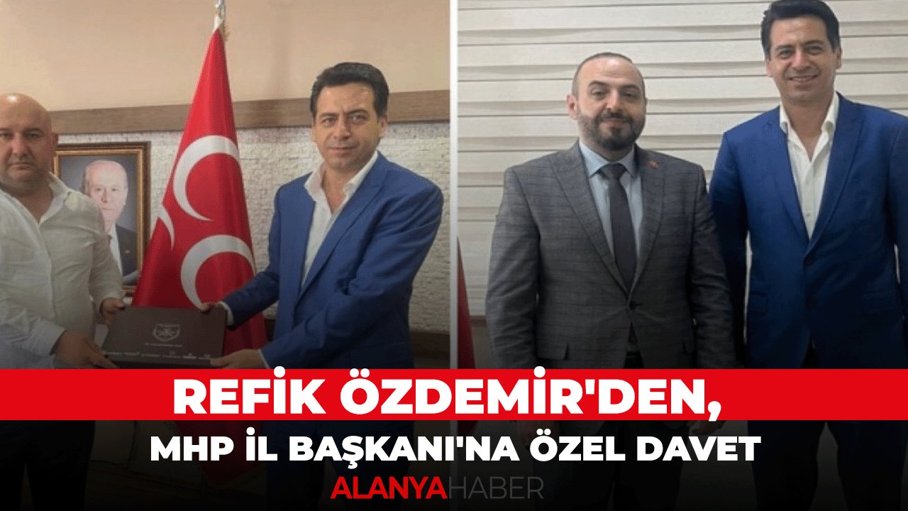 Refik Özdemir'den, MHP İl Başkanı'na Özel Davet.