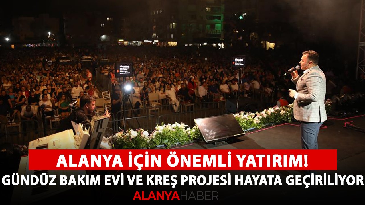 Alanya için önemli yatırım! Gündüz bakım evi ve kreş projesi hayata geçiriliyor