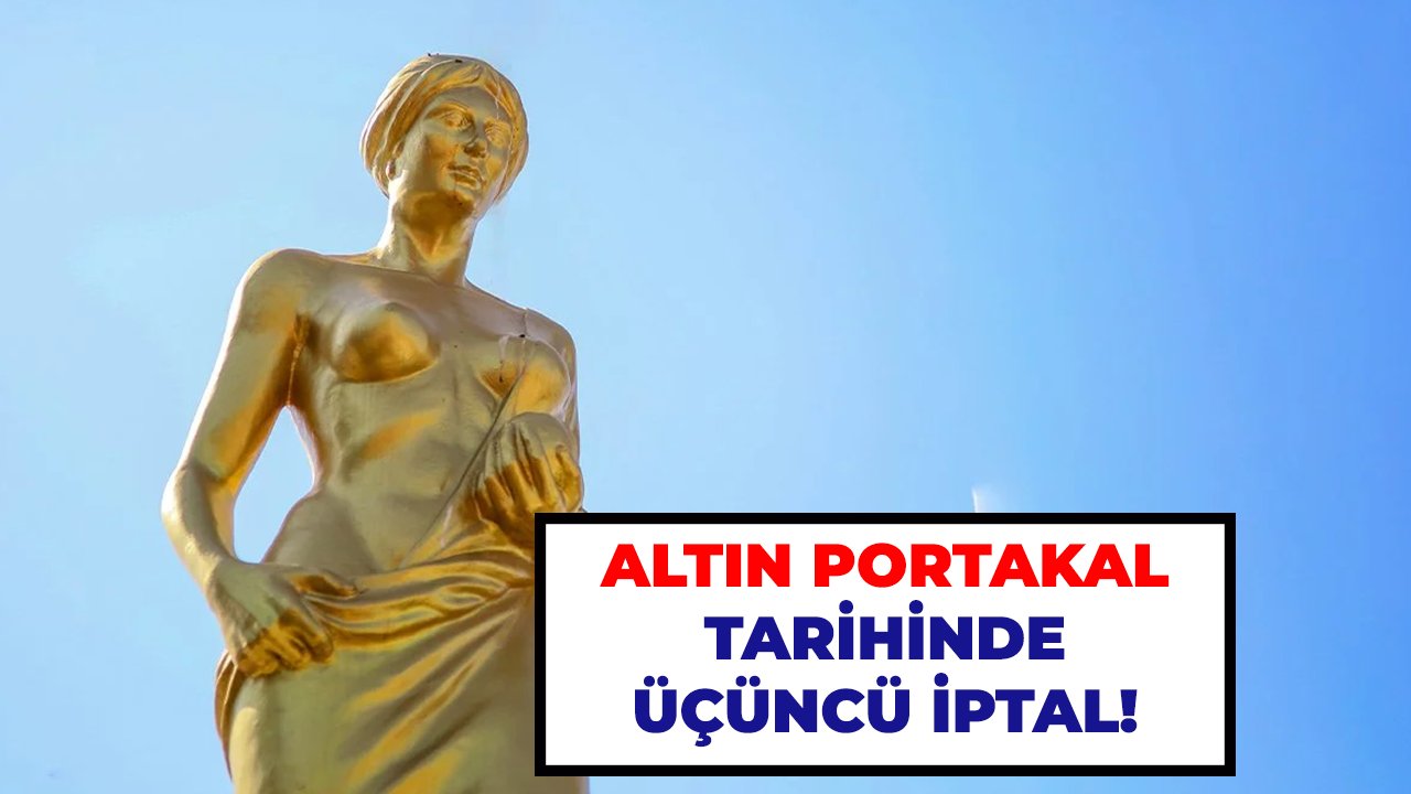 Altın Portakal tarihinde üçüncü iptal!