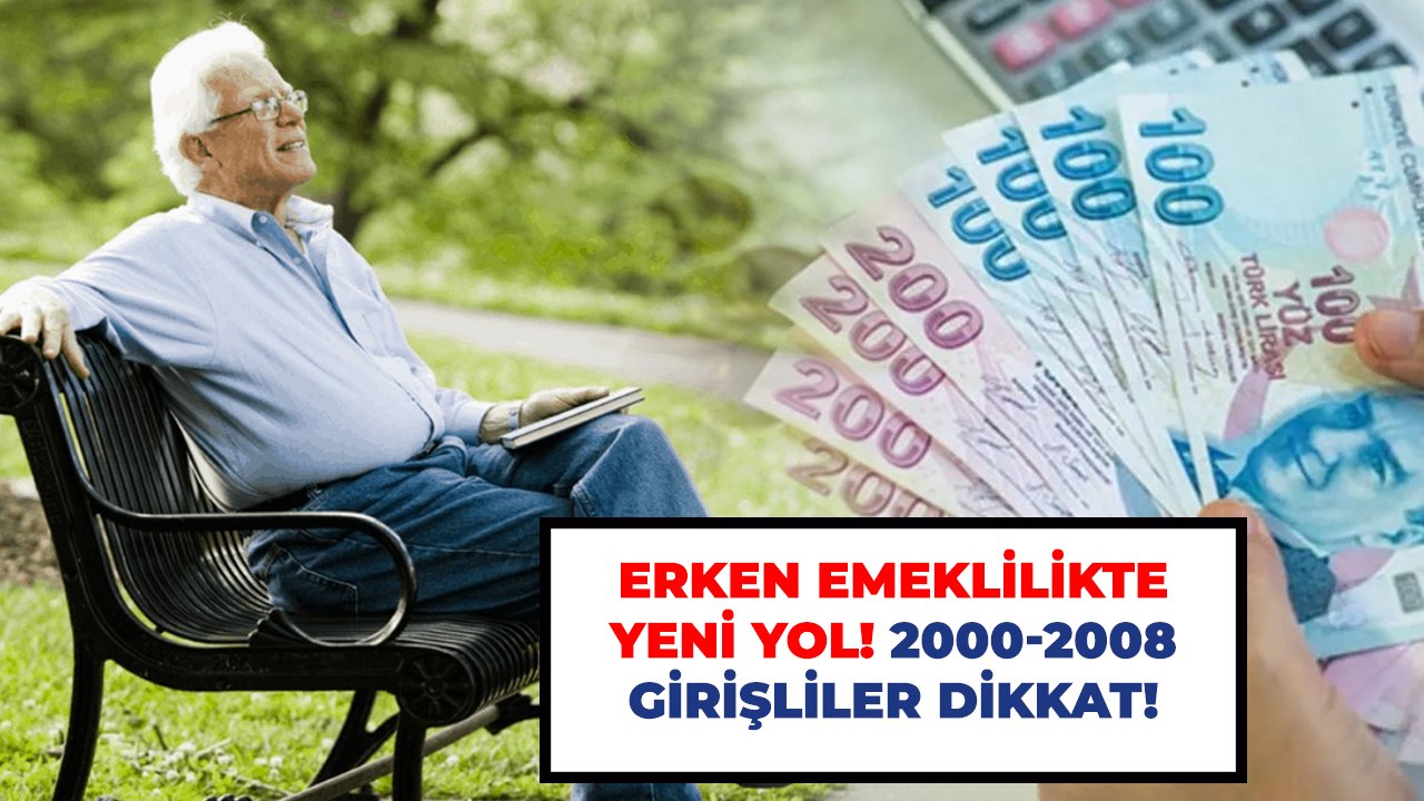 Erken emeklilikte yeni yol! 2000-2008 girişliler dikkat!