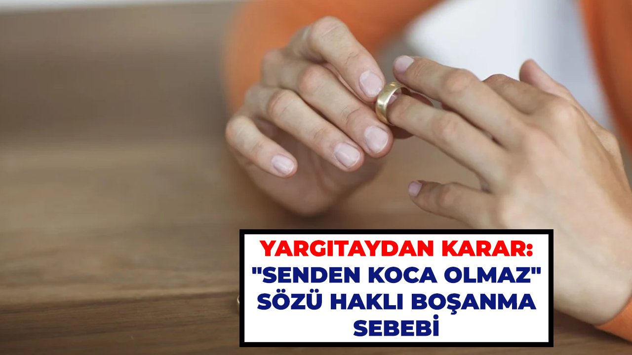 Yargıtaydan karar: "Senden koca olmaz" sözü haklı boşanma sebebi