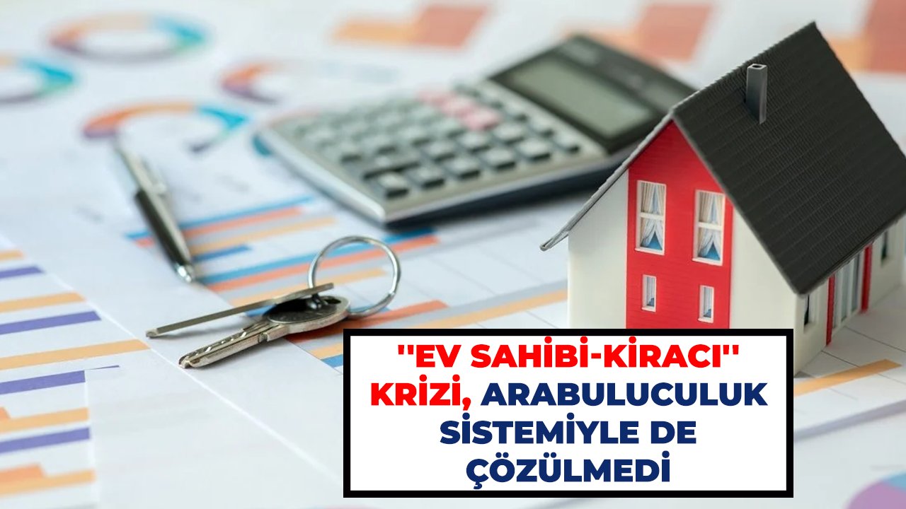 ''Ev sahibi-kiracı'' krizi, arabuluculuk sistemiyle de çözülmedi