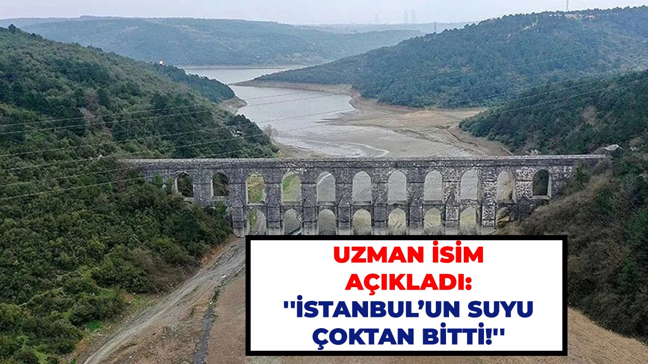 Uzman isim açıkladı: ''İstanbul’un suyu çoktan bitti!''