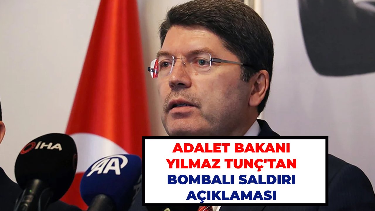Adalet Bakanı Yılmaz Tunç'tan bombalı saldırı açıklaması