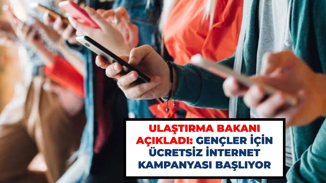 Ulaştırma Bakanı açıkladı: gençler için ücretsiz internet kampanyası başlıyor