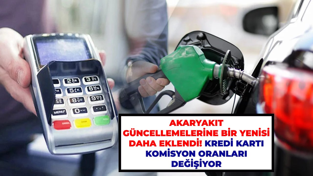 Akaryakıt güncellemelerine bir yenisi daha eklendi! Kredi kartı komisyon oranları değişiyor