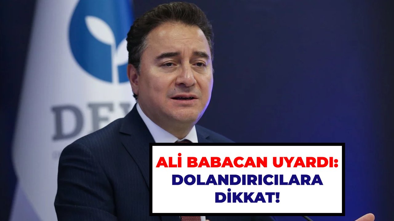 Ali Babacan uyardı: Dolandırıcılara dikkat!