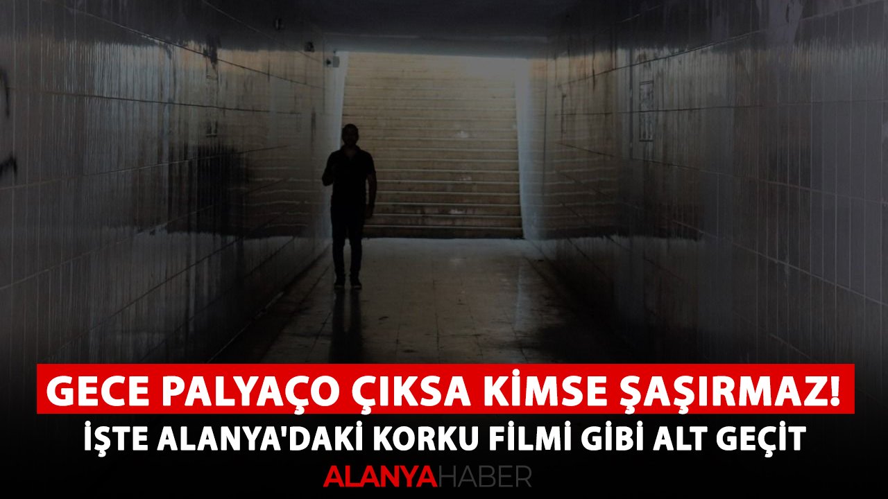 Gece palyaço çıksa kimse şaşırmaz! İşte Alanya'daki korku filmi gibi alt geçit