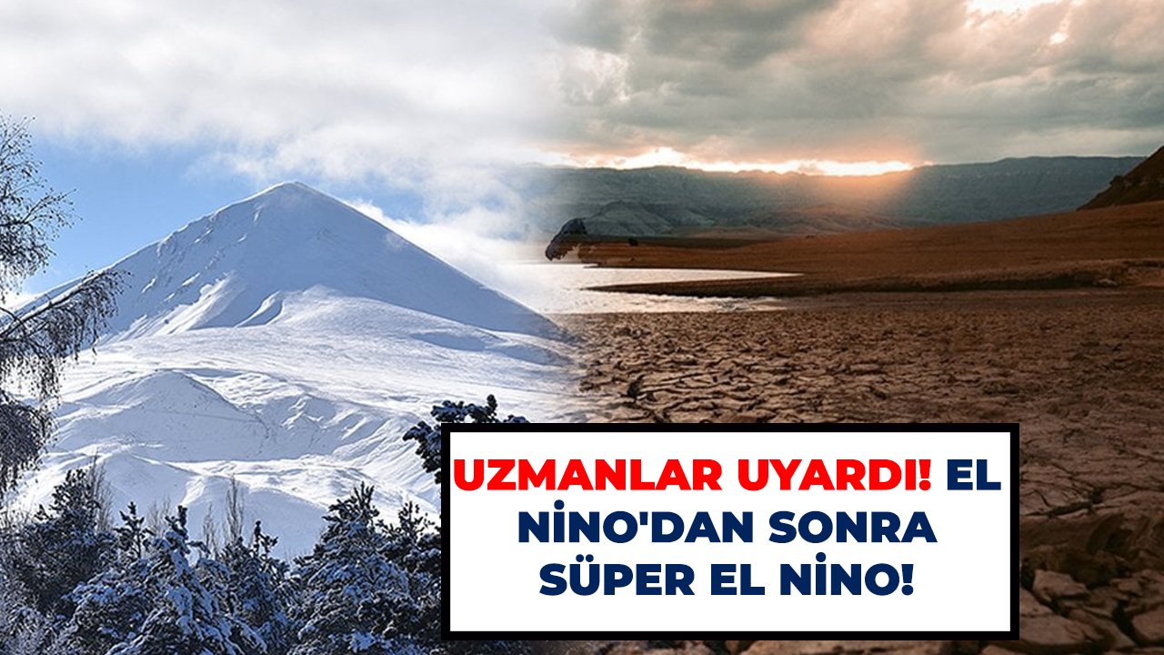 Uzmanlar uyardı! El Nino'dan sonra Süper El Nino!