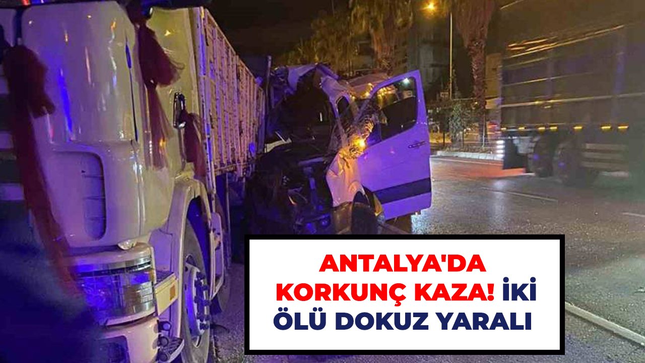 Antalya'da korkunç kaza! İki ölü dokuz yaralı