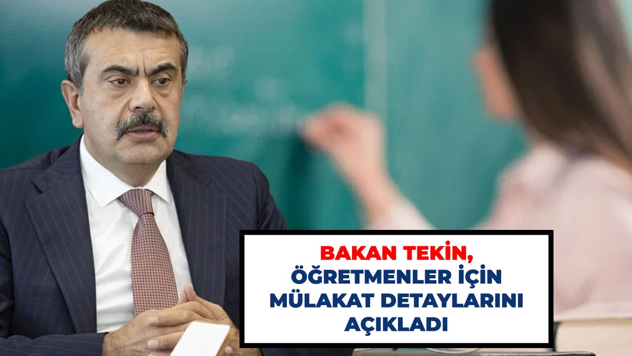 Bakan Tekin, öğretmenler için mülakat detaylarını açıkladı
