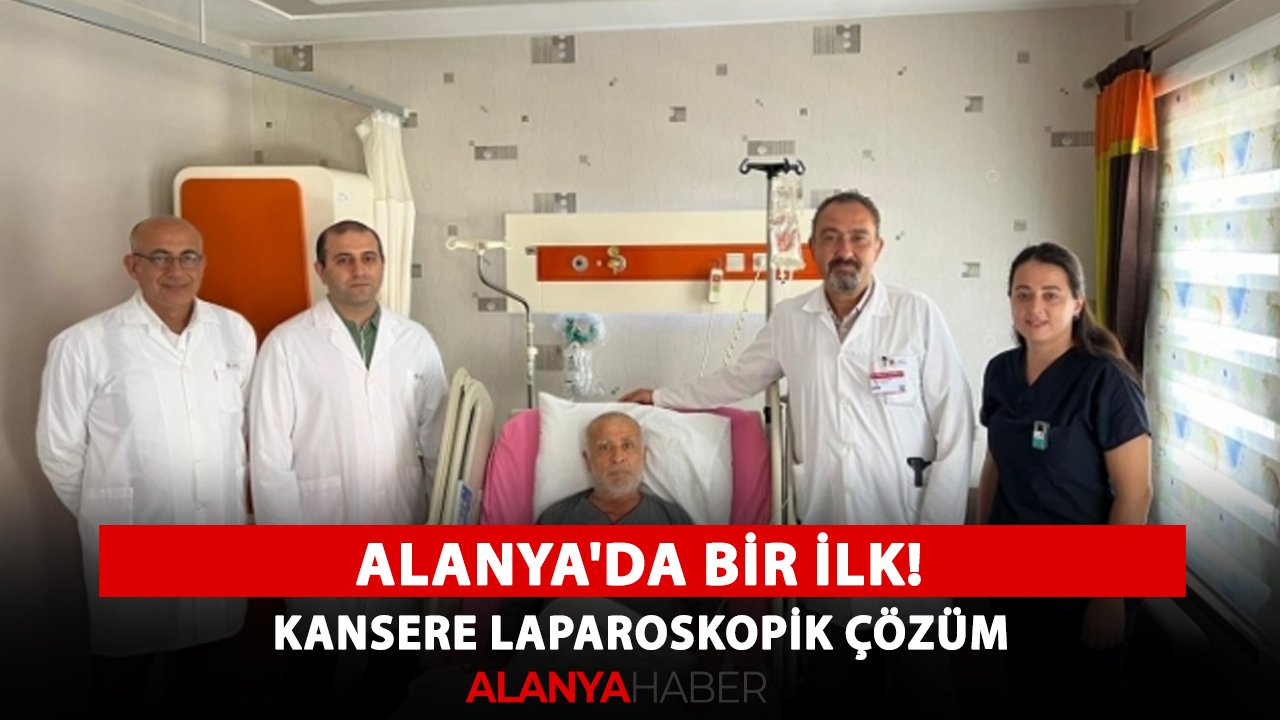 Alanya'da bir ilk! Kansere laparoskopik çözüm