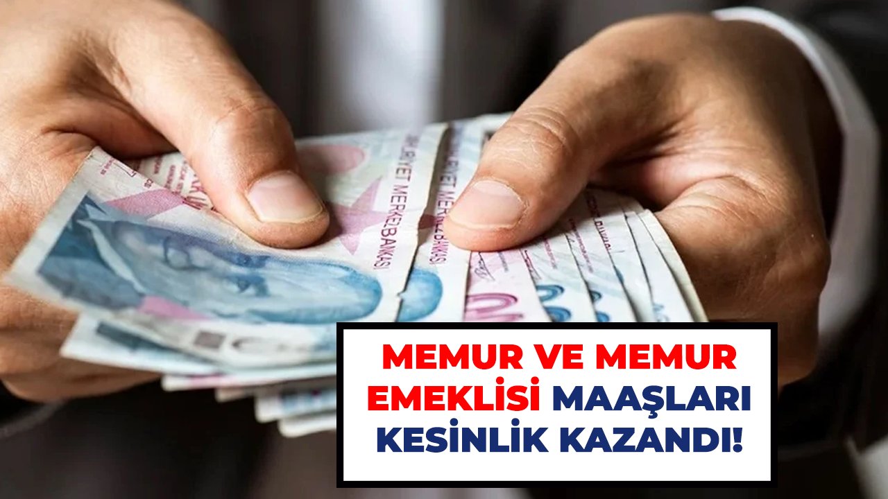 Memur ve memur emeklisi maaşları kesinlik kazandı!