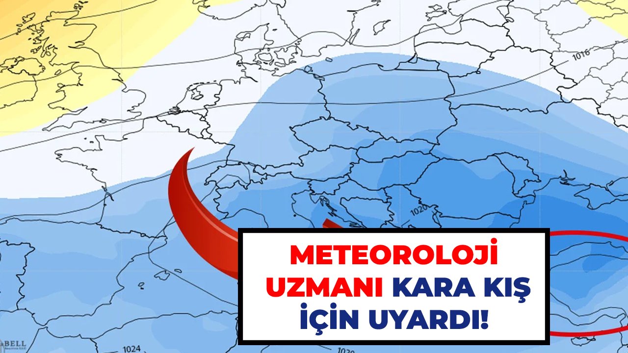 Meteoroloji uzmanı kara kış için uyardı!