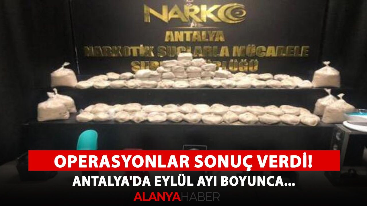 Operasyonlar sonuç verdi! Antalya'da eylül ayı boyunca...