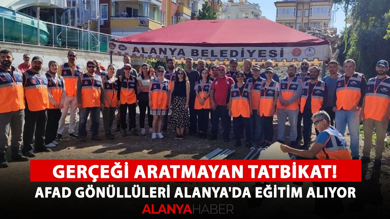 Gerçeği aratmayan tatbikat! AFAD gönüllüleri Alanya'da eğitim alıyor