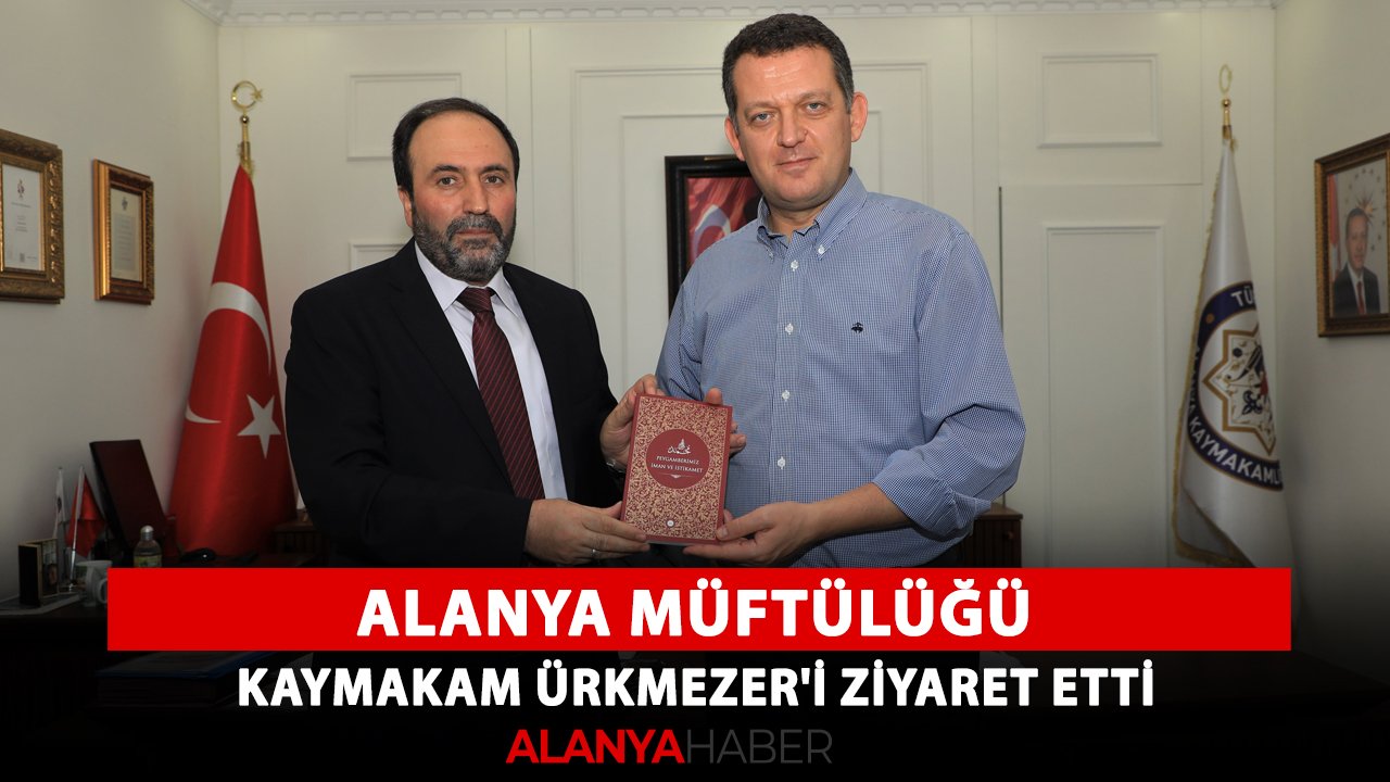 Alanya Müftülüğü, Kaymakam Ürkmezer'i ziyaret etti