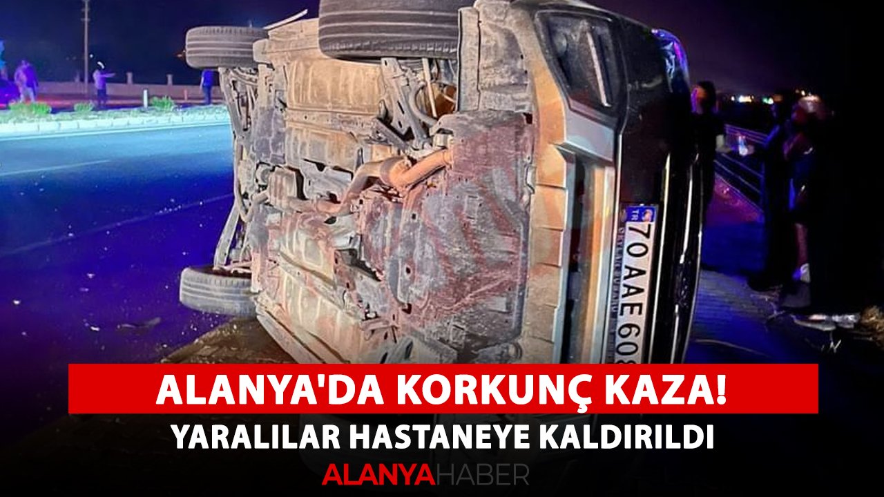 Alanya'da korkunç kaza! Yaralılar hastaneye kaldırıldı