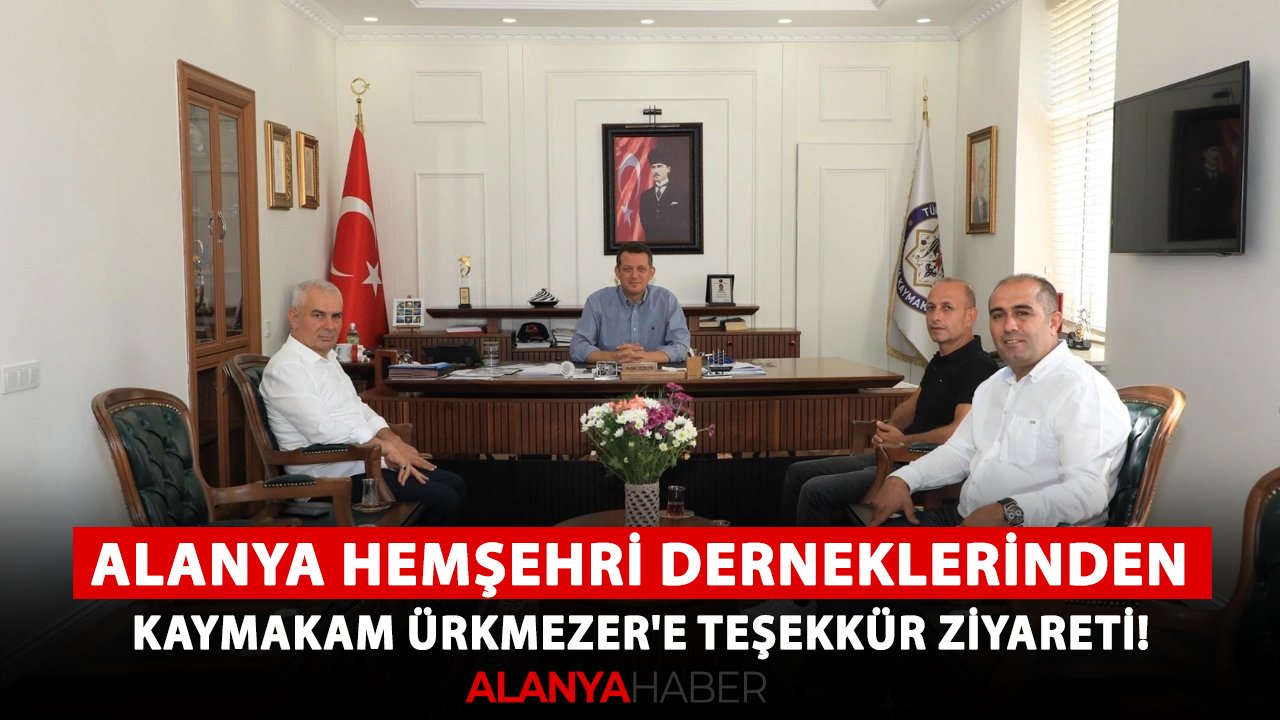 Alanya hemşehri derneklerinden, Kaymakam Ürkmezer'e teşekkür ziyareti!