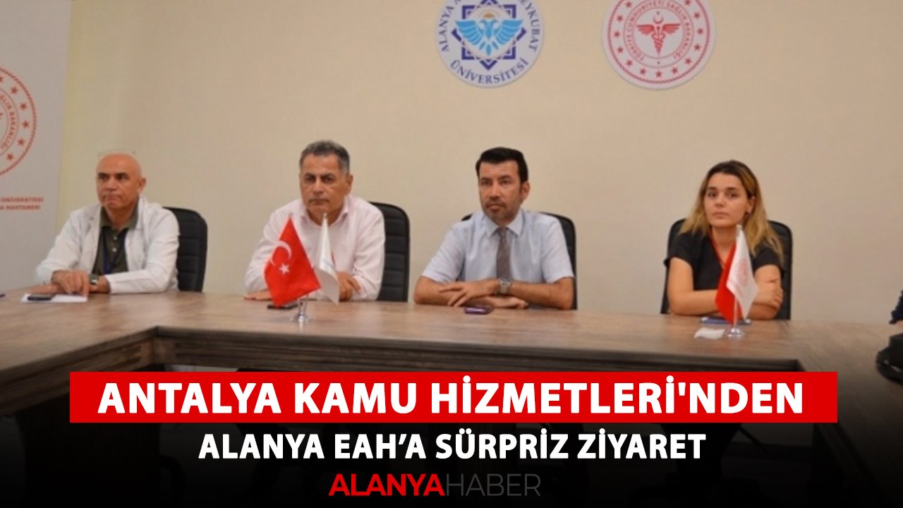 Antalya Kamu Hastaneleri Hizmetleri'nden Alanya Eğitim ve Araştırma Hastanesi'ne sürpriz ziyaret