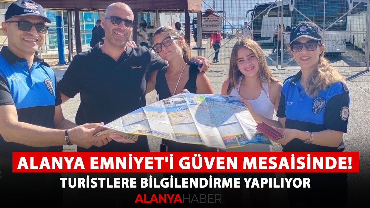 Alanya Emniyet'i güven mesaisinde! Turistlere bilgilendirme yapılıyor