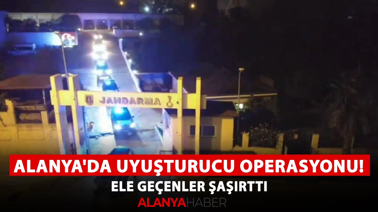 Alanya'da uyuşturucu operasyonu! Ele geçenler şaşırttı
