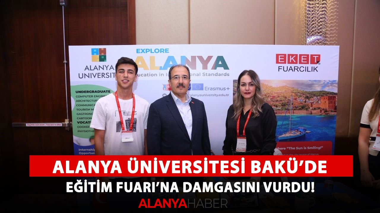 Alanya Üniversitesi Bakü’de Eğitim Fuarı’na damgasını vurdu!